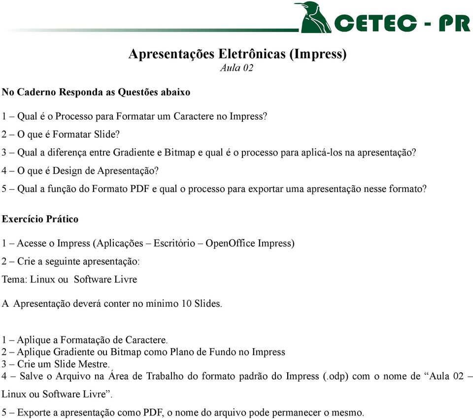 5 Qual a função do Formato PDF e qual o processo para exportar uma apresentação nesse formato? Tema: Linux ou Software Livre 1 Aplique a Formatação de Caractere.