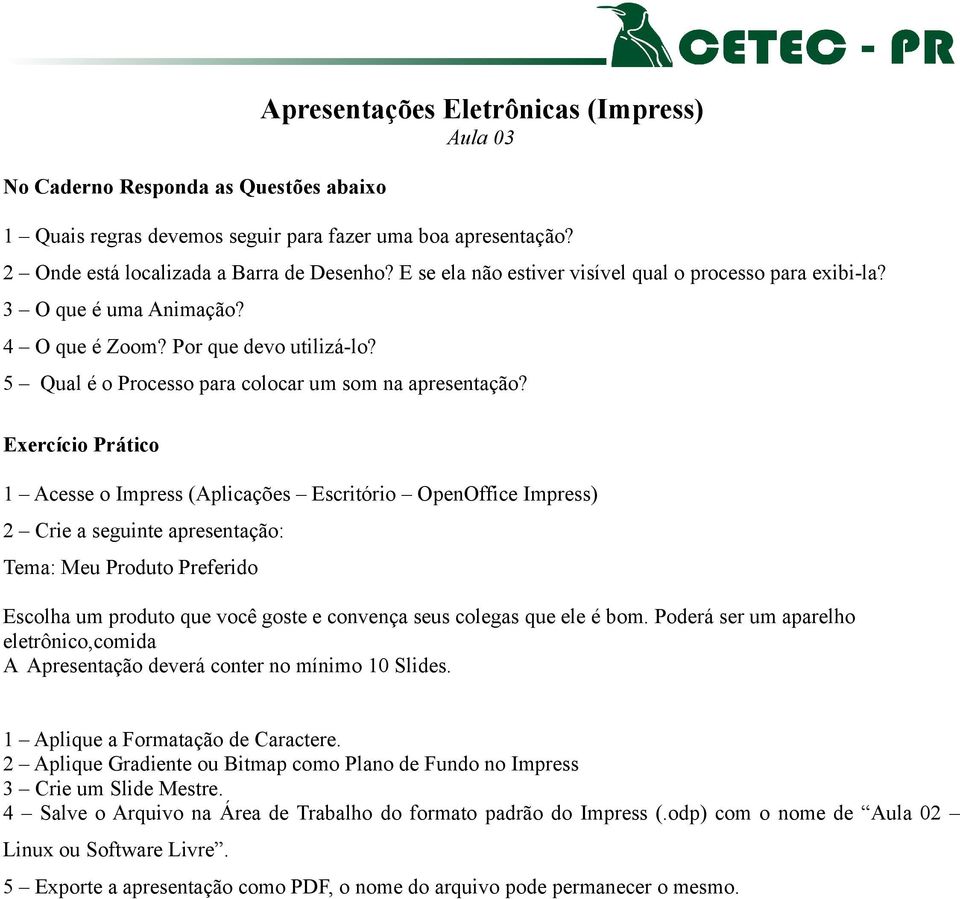 Tema: Meu Produto Preferido Escolha um produto que você goste e convença seus colegas que ele é bom. Poderá ser um aparelho eletrônico,comida 1 Aplique a Formatação de Caractere.