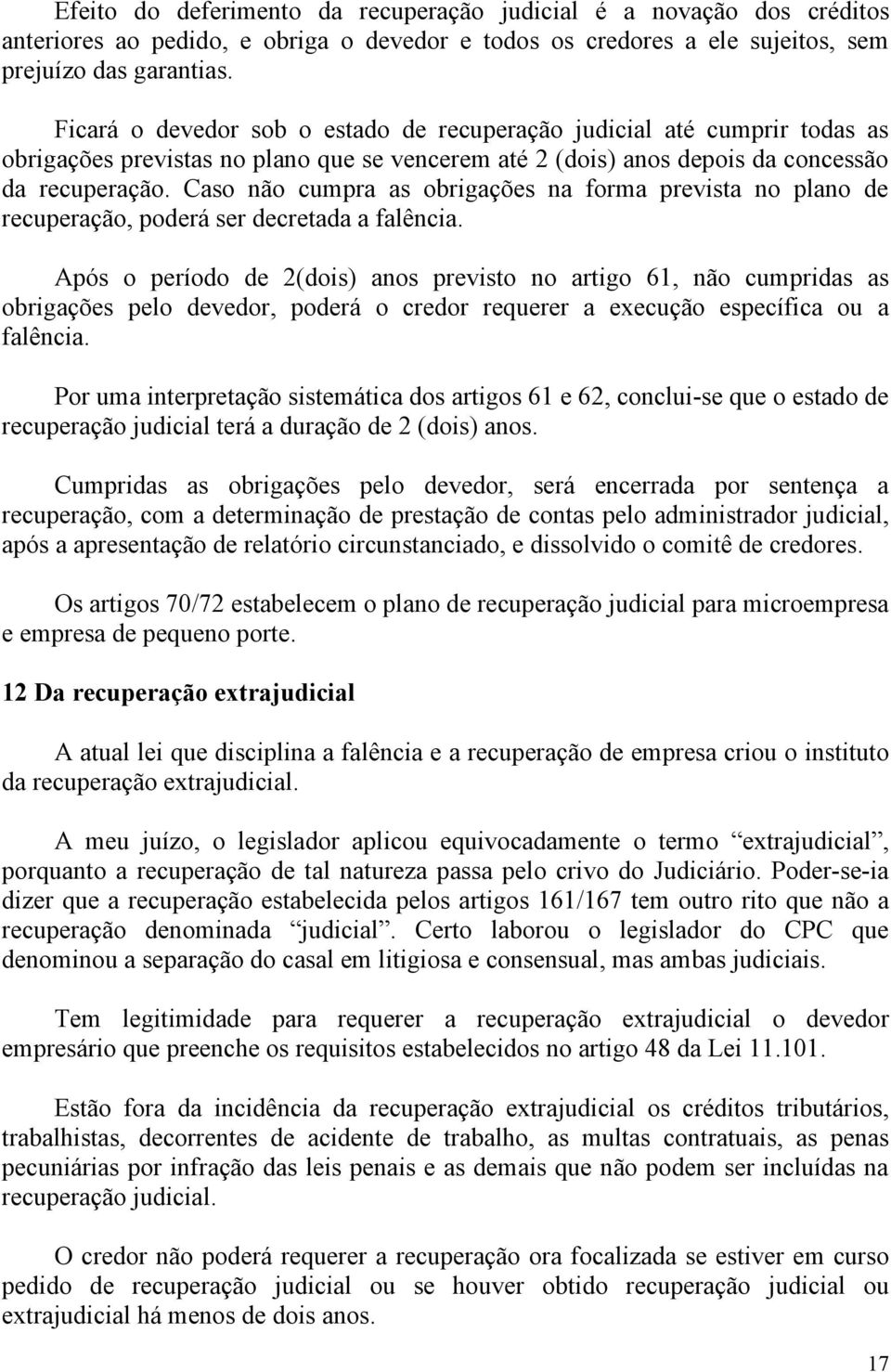 Caso não cumpra as obrigações na forma prevista no plano de recuperação, poderá ser decretada a falência.