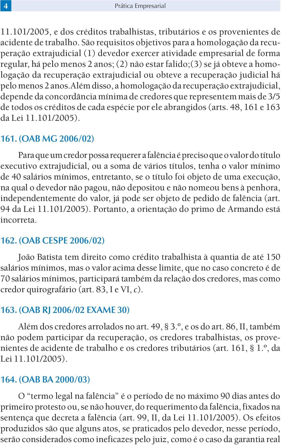 homologação da recuperação extrajudicial ou obteve a recuperação judicial há pelo menos 2 anos.