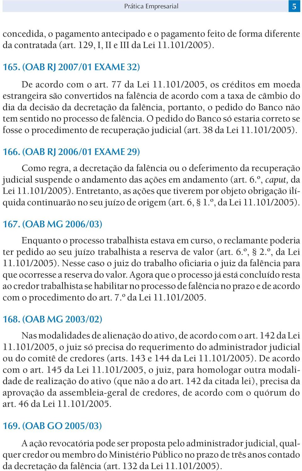 101/2005, os créditos em moeda estrangeira são convertidos na falência de acordo com a taxa de câmbio do dia da decisão da decretação da falência, portanto, o pedido do Banco não tem sentido no