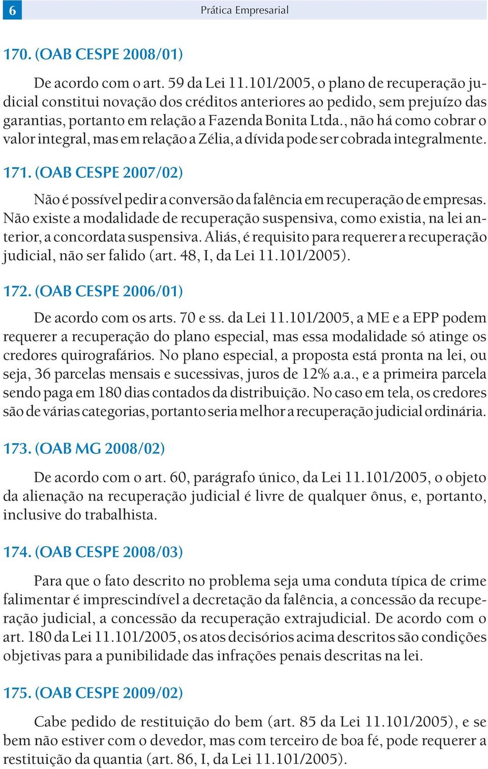 , não há como cobrar o valor integral, mas em relação a Zélia, a dívida pode ser cobrada integralmente. 171.