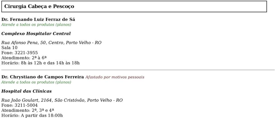 RO Sala 10 Fone: 3221-3955 Horário: 8h às 12h e das 14h às 18h Dr.