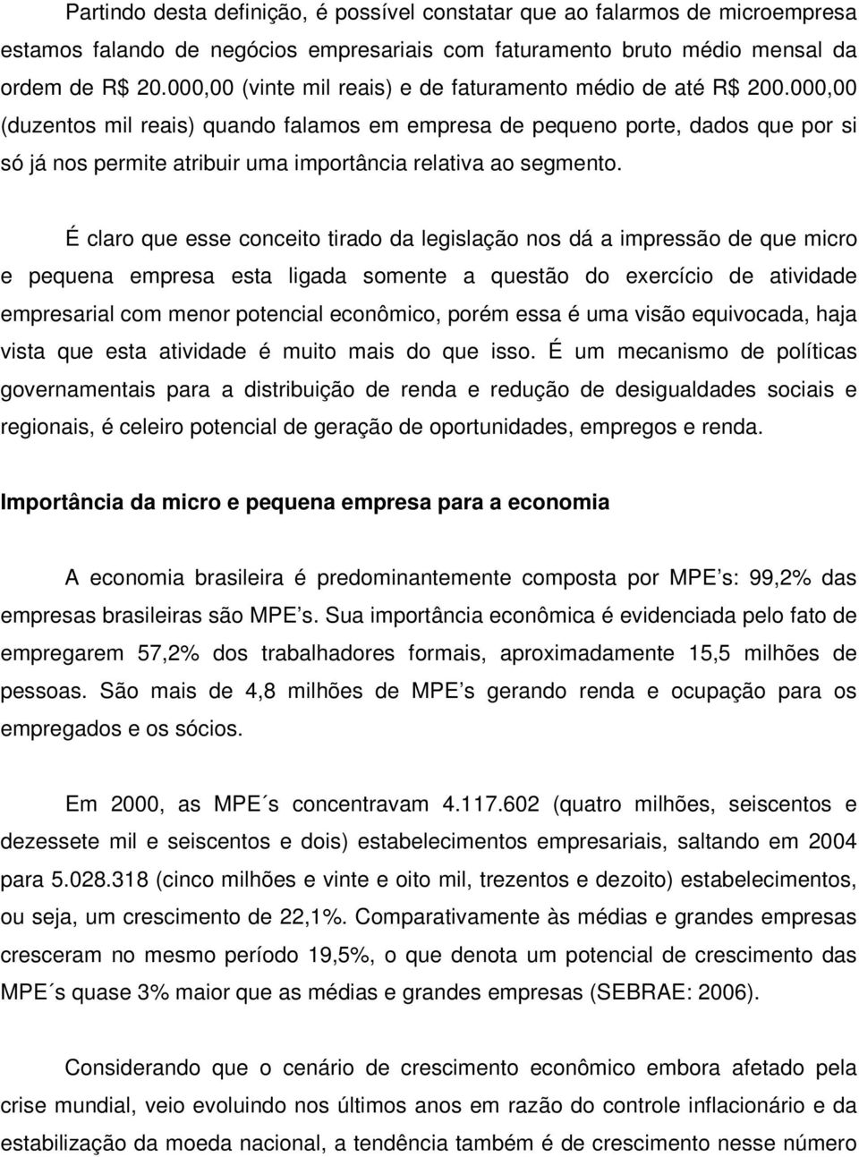 000,00 (duzentos mil reais) quando falamos em empresa de pequeno porte, dados que por si só já nos permite atribuir uma importância relativa ao segmento.