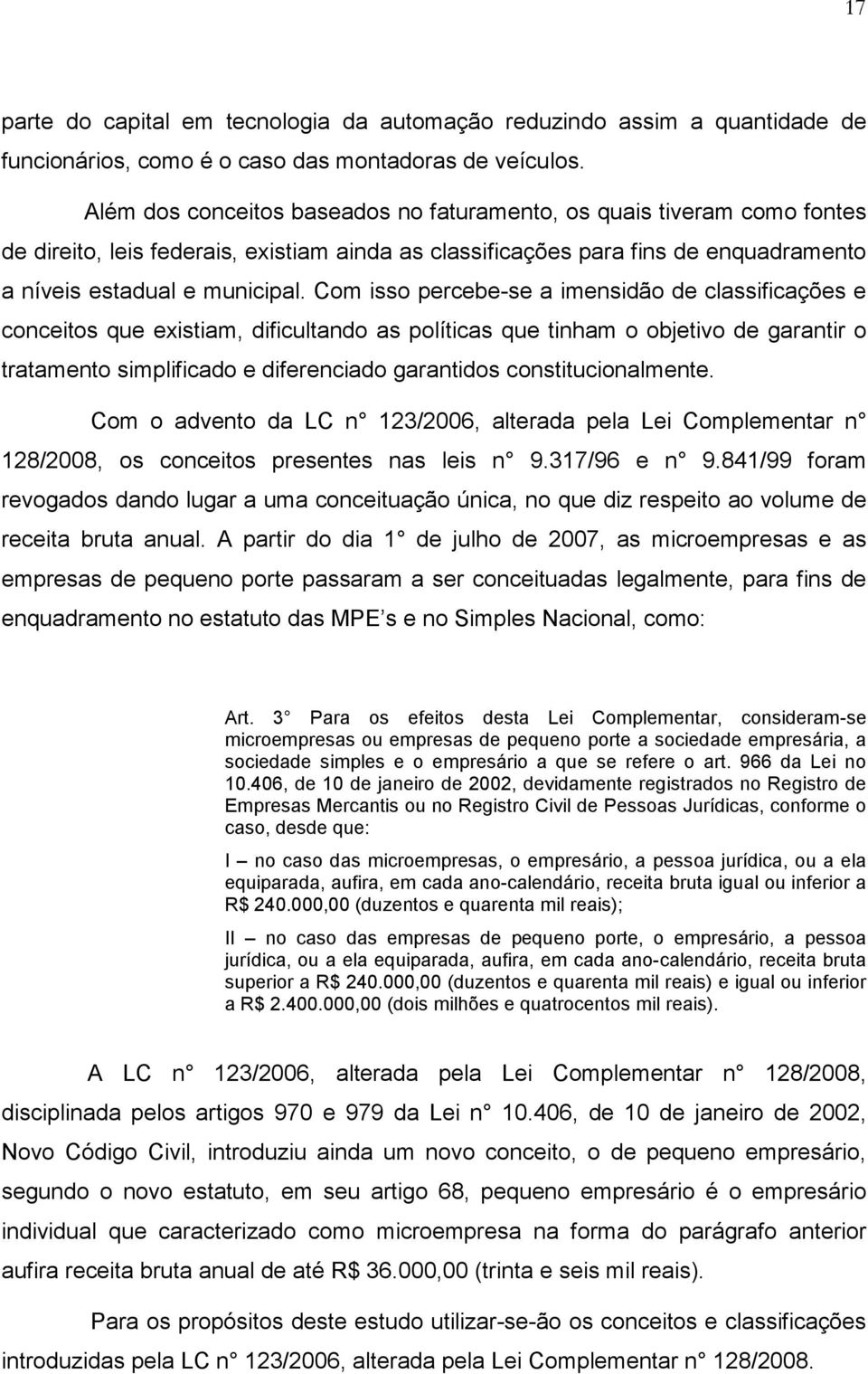 Com isso percebe-se a imensidão de classificações e conceitos que existiam, dificultando as políticas que tinham o objetivo de garantir o tratamento simplificado e diferenciado garantidos