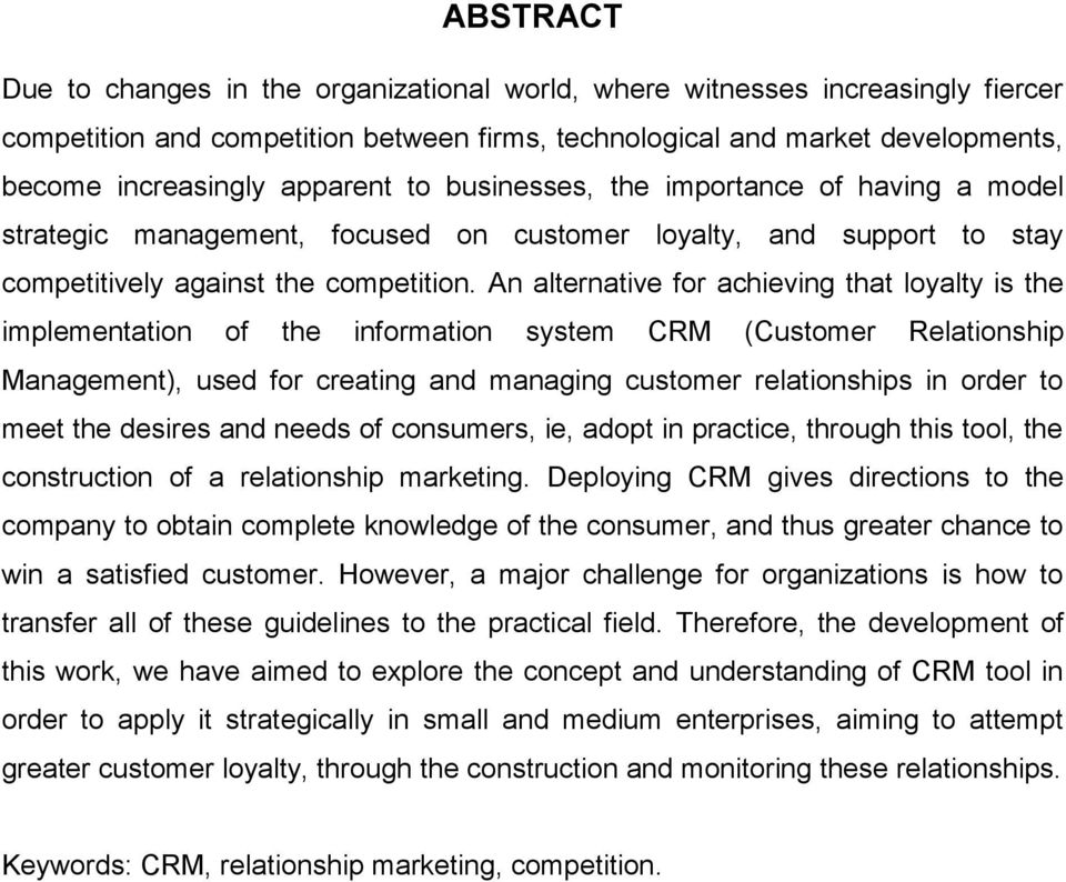 An alternative for achieving that loyalty is the implementation of the information system CRM (Customer Relationship Management), used for creating and managing customer relationships in order to