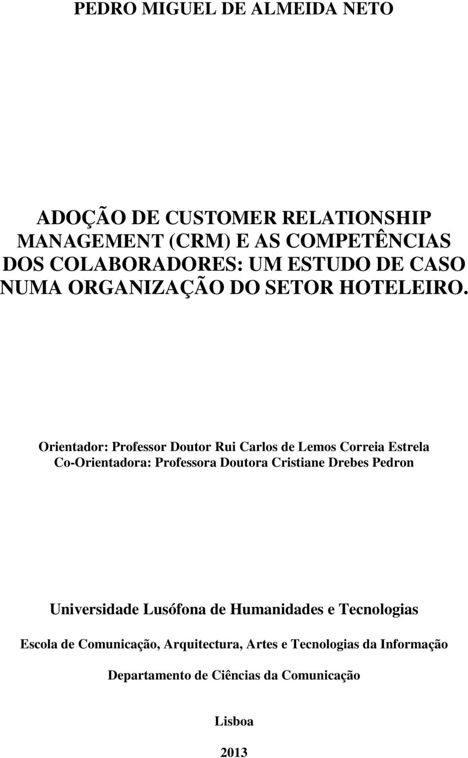 Orientador: Professor Doutor Rui Carlos de Lemos Correia Estrela Co-Orientadora: Professora Doutora Cristiane Drebes