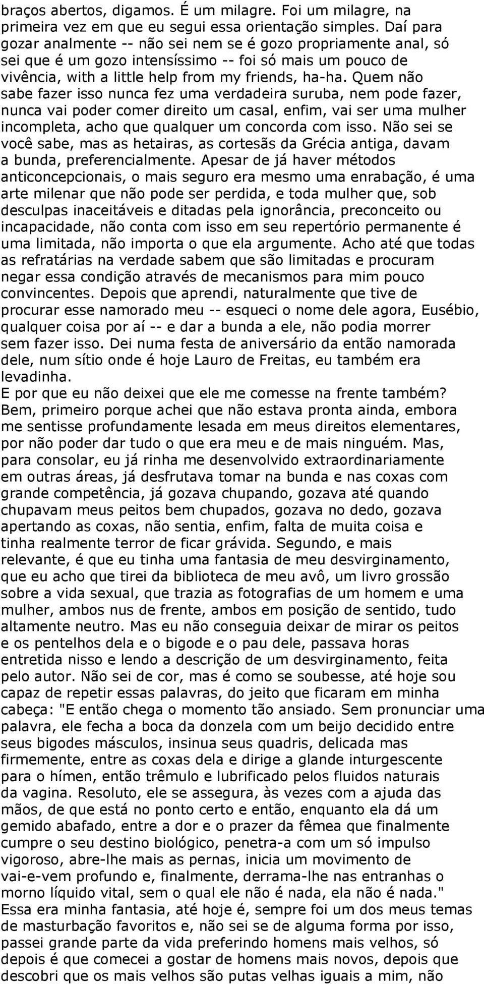 Quem não sabe fazer isso nunca fez uma verdadeira suruba, nem pode fazer, nunca vai poder comer direito um casal, enfim, vai ser uma mulher incompleta, acho que qualquer um concorda com isso.