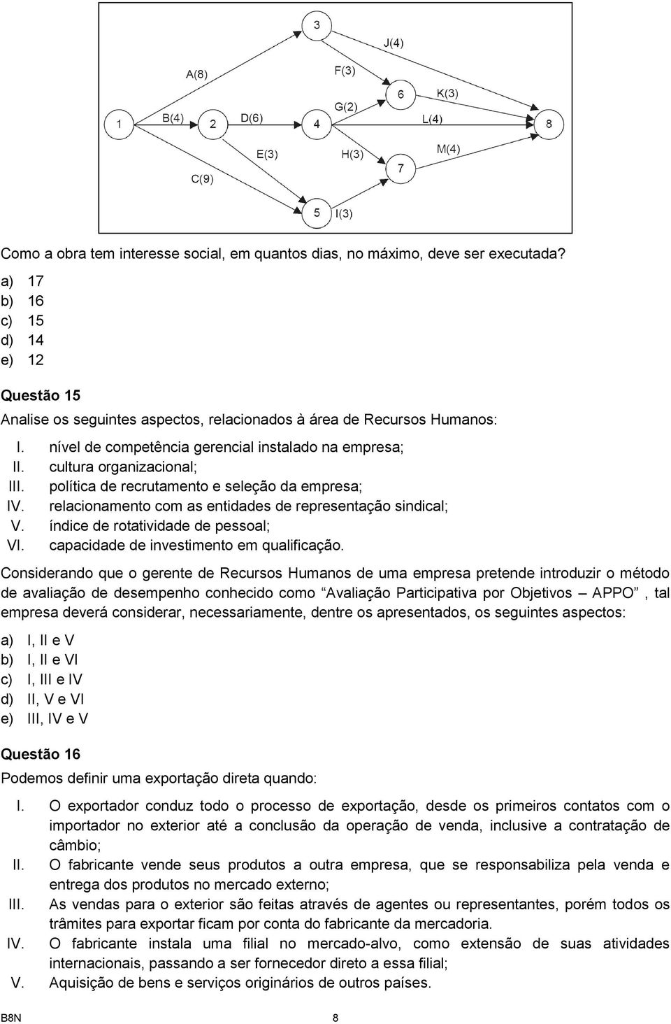 índice de rotatividade de pessoal; VI. capacidade de investimento em qualificação.