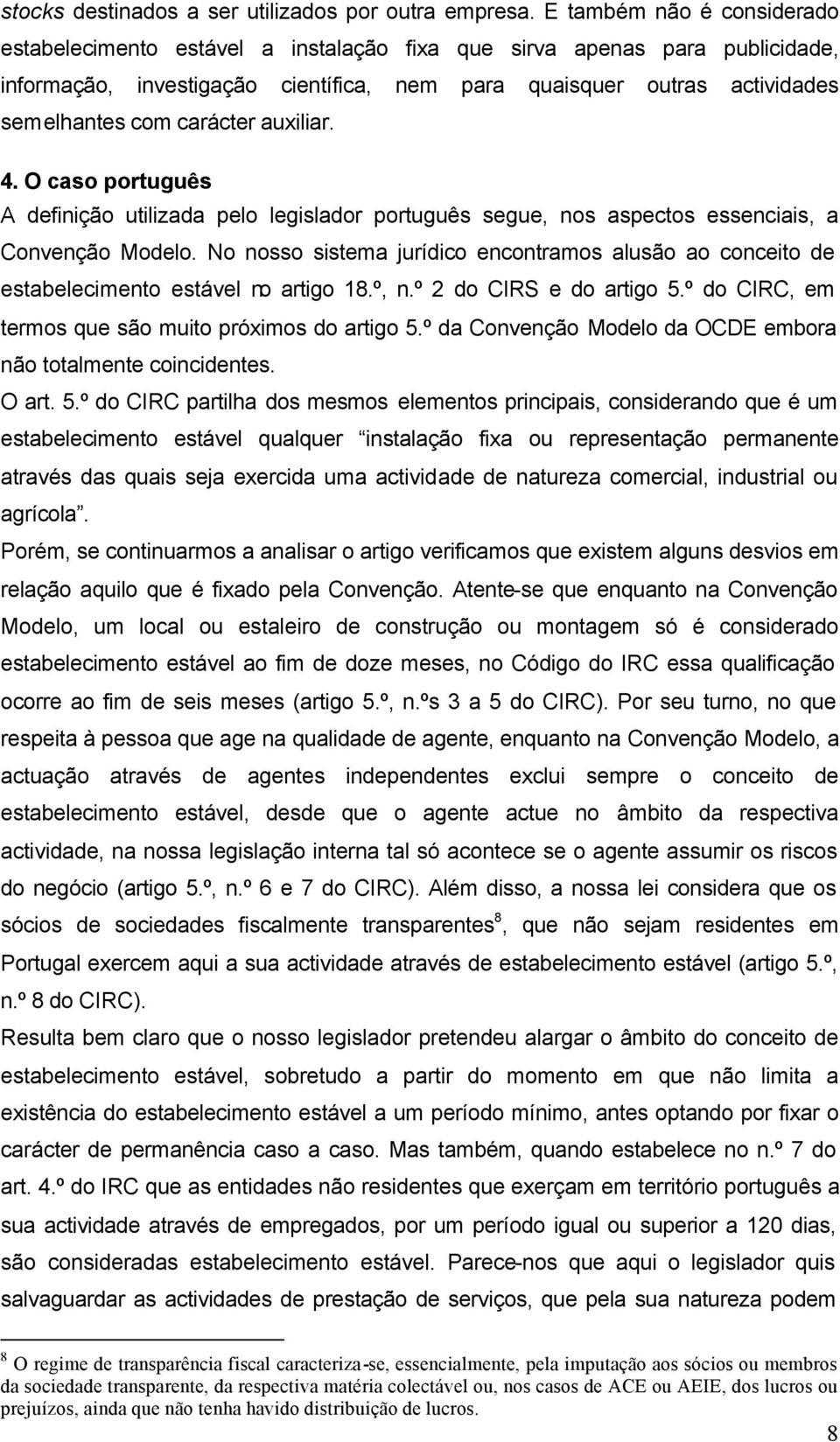 carácter auxiliar. 4. O caso português A definição utilizada pelo legislador português segue, nos aspectos essenciais, a Convenção Modelo.