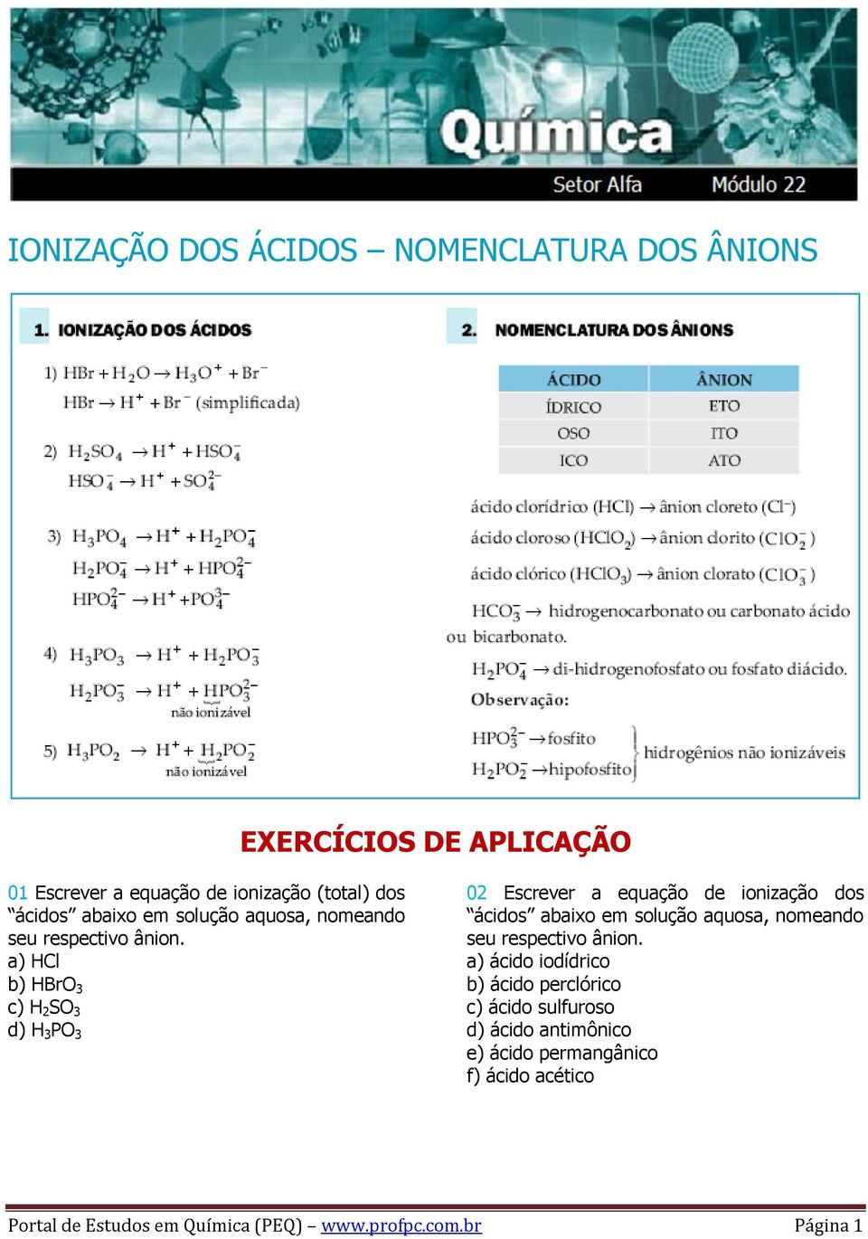 a) HCl b) HBrO 3 c) H 2 SO 3 d) H 3 PO 3 02 Escrever a equação de ionização dos ácidos  a) ácido iodídrico b) ácido