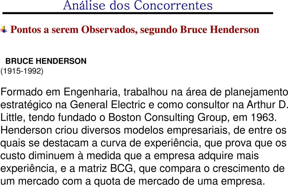 Henderson criou diversos modelos empresariais, de entre os quais se destacam a curva de experiência, que prova que os custo diminuem