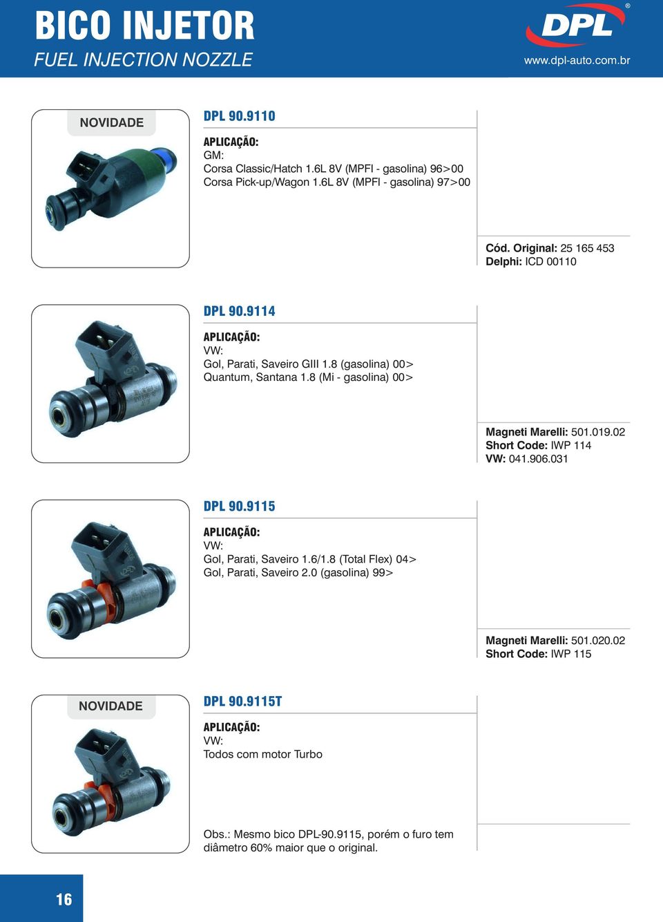8 (Mi - gasolina) 00> Magneti Marelli: 501.019.02 Short Code: IWP 114 041.906.031 DPL 90.9115 Gol, Parati, Saveiro 1.6/1.