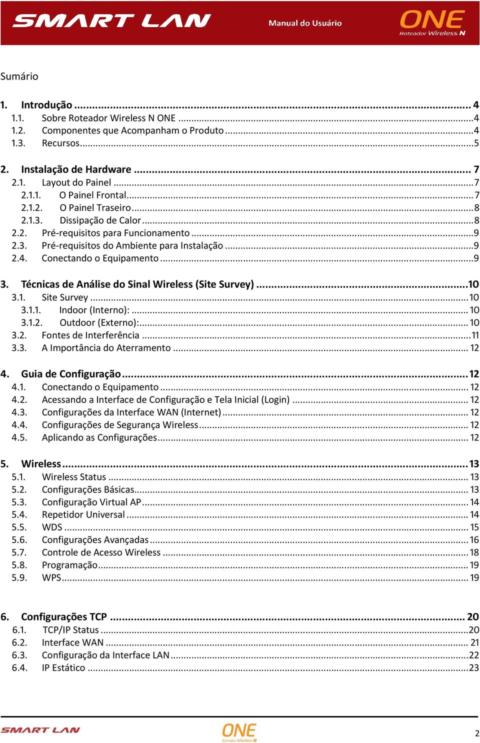 Técnicas de Análise do Sinal Wireless (Site Survey)... 10 3.1. Site Survey... 10 3.1.1. Indoor (Interno):... 10 3.1.2. Outdoor (Externo):... 10 3.2. Fontes de Interferência... 11 3.3. A Importância do Aterramento.