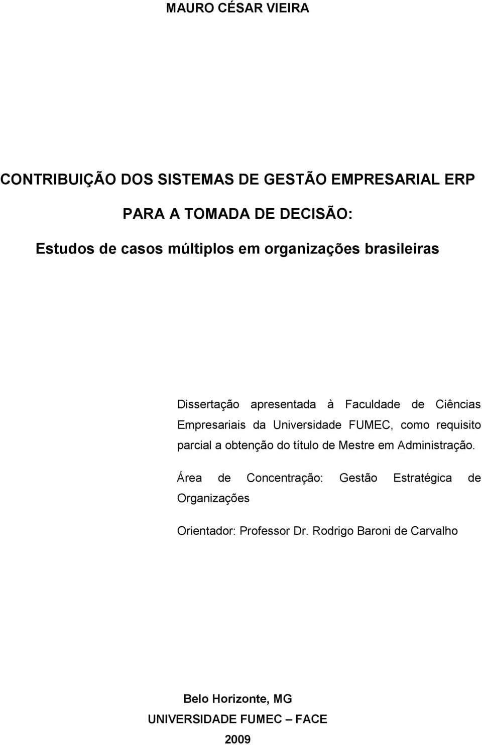 FUMEC, como requisito parcial a obtenção do título de Mestre em Administração.