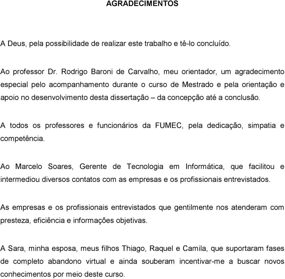 conclusão. A todos os professores e funcionários da FUMEC, pela dedicação, simpatia e competência.