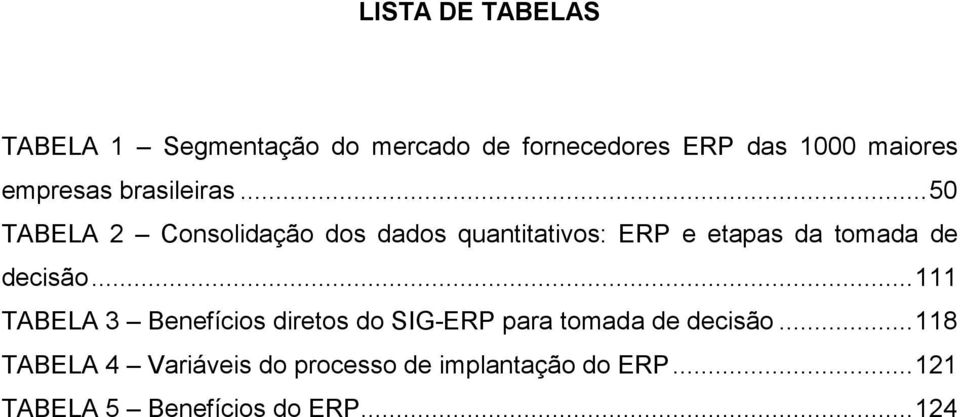 .. 50 TABELA 2 Consolidação dos dados quantitativos: ERP e etapas da tomada de decisão.