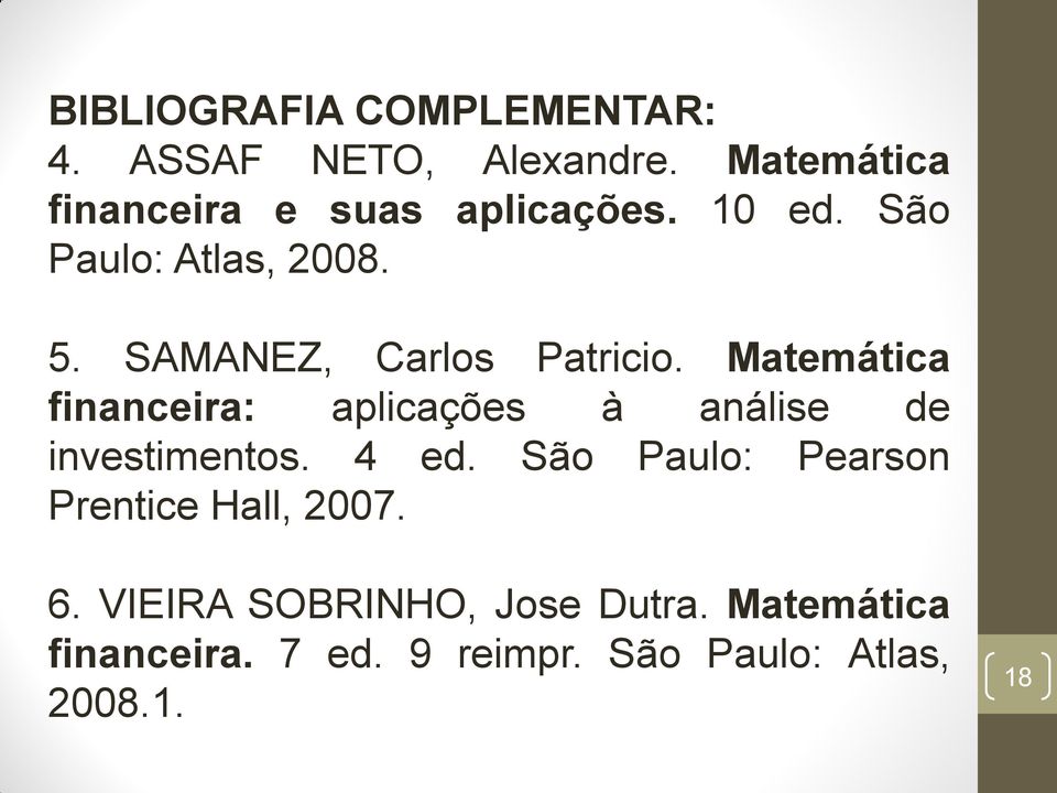 SAMANEZ, Carlos Patricio. Matemática financeira: aplicações à análise de investimentos.