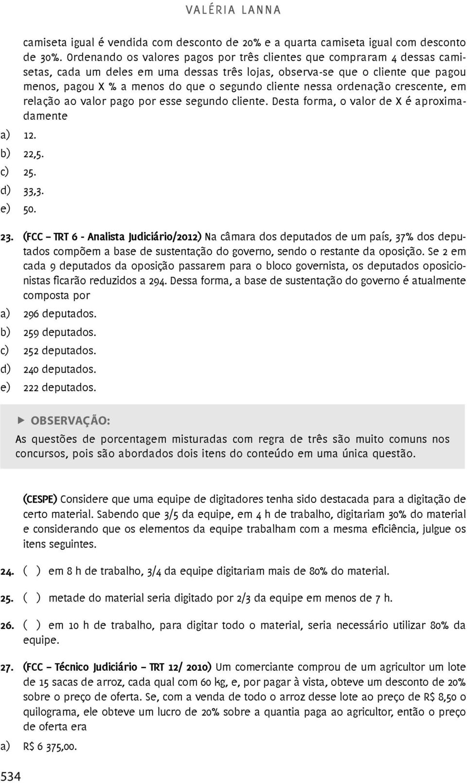 cliente nessa ordenação crescente, em relação ao valor pago por esse segundo cliente. Desta forma, o valor de X é aproximadamente a) 12. b) 22,5. c) 25. d) 33,3. e) 50. 23.