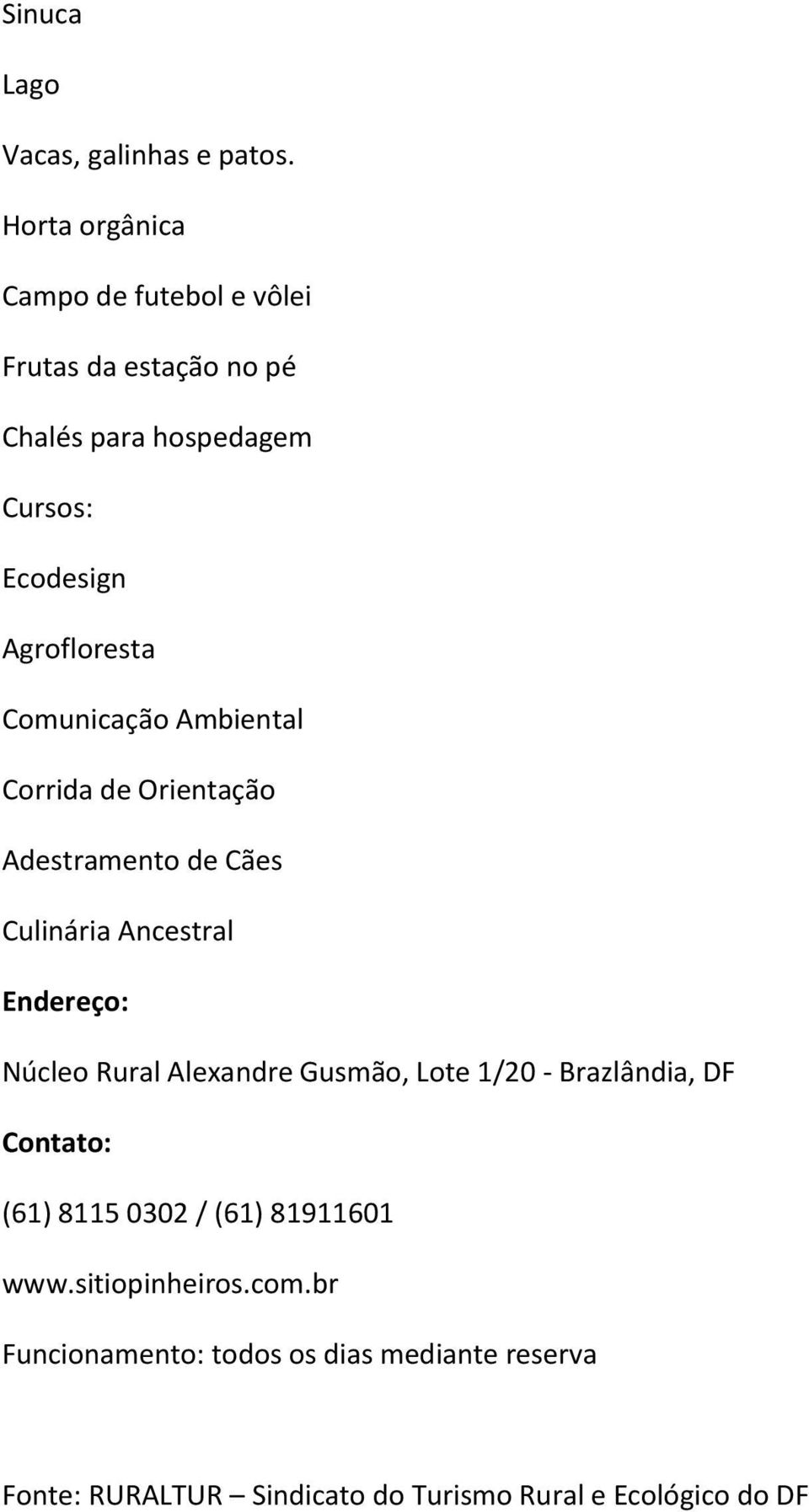 Agrofloresta Comunicação Ambiental Corrida de Orientação Adestramento de Cães Culinária Ancestral Núcleo Rural