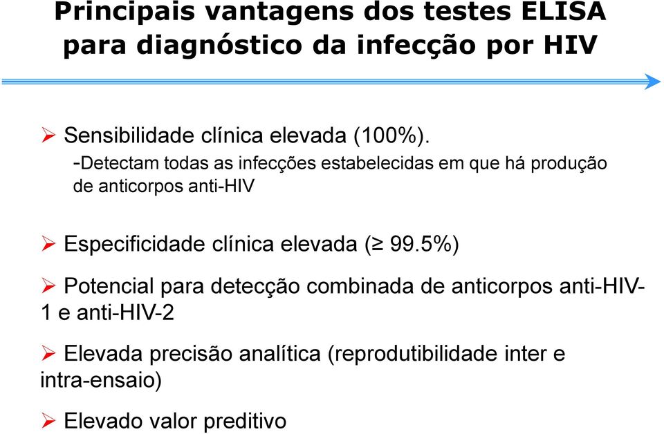 -Detectam todas as infecções estabelecidas em que há produção de anticorpos anti-hiv Especificidade