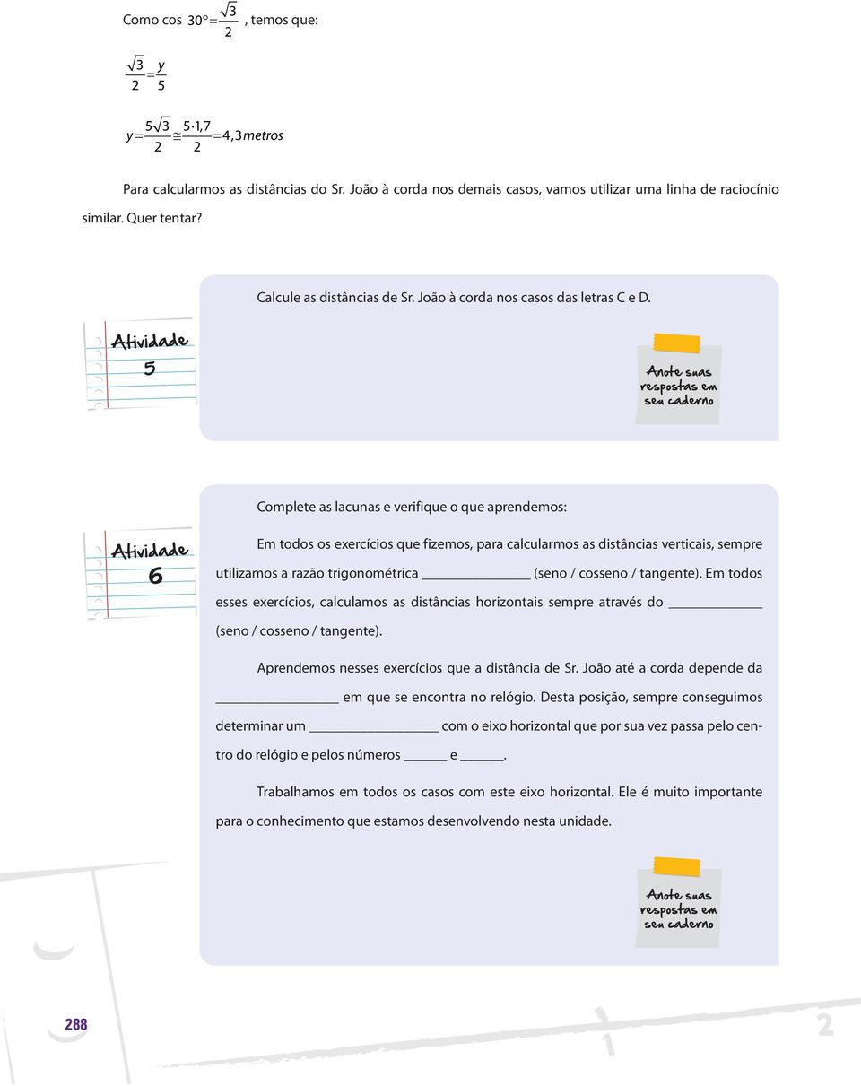 Complete as lacunas e verifique o que aprendemos: 6 Em todos os exercícios que fizemos, para calcularmos as distâncias verticais, sempre utilizamos a razão trigonométrica (seno / cosseno / tangente).