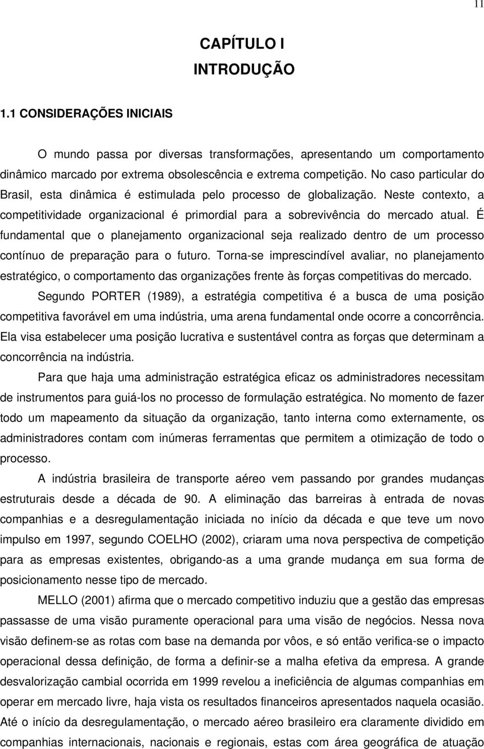 É fundamental que o planejamento organizacional seja realizado dentro de um processo contínuo de preparação para o futuro.