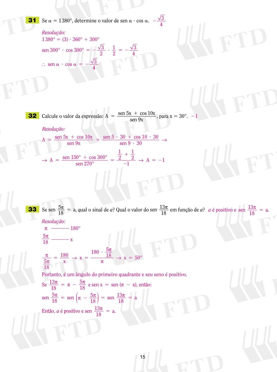 cos a Calcule o valor da eressão: A sen cos 0 A sen 9 sen 0 cos 00 A sen 70 sen cos 0, ara 0. sen 9 sen? 0 cos 0? 0 sen 9?