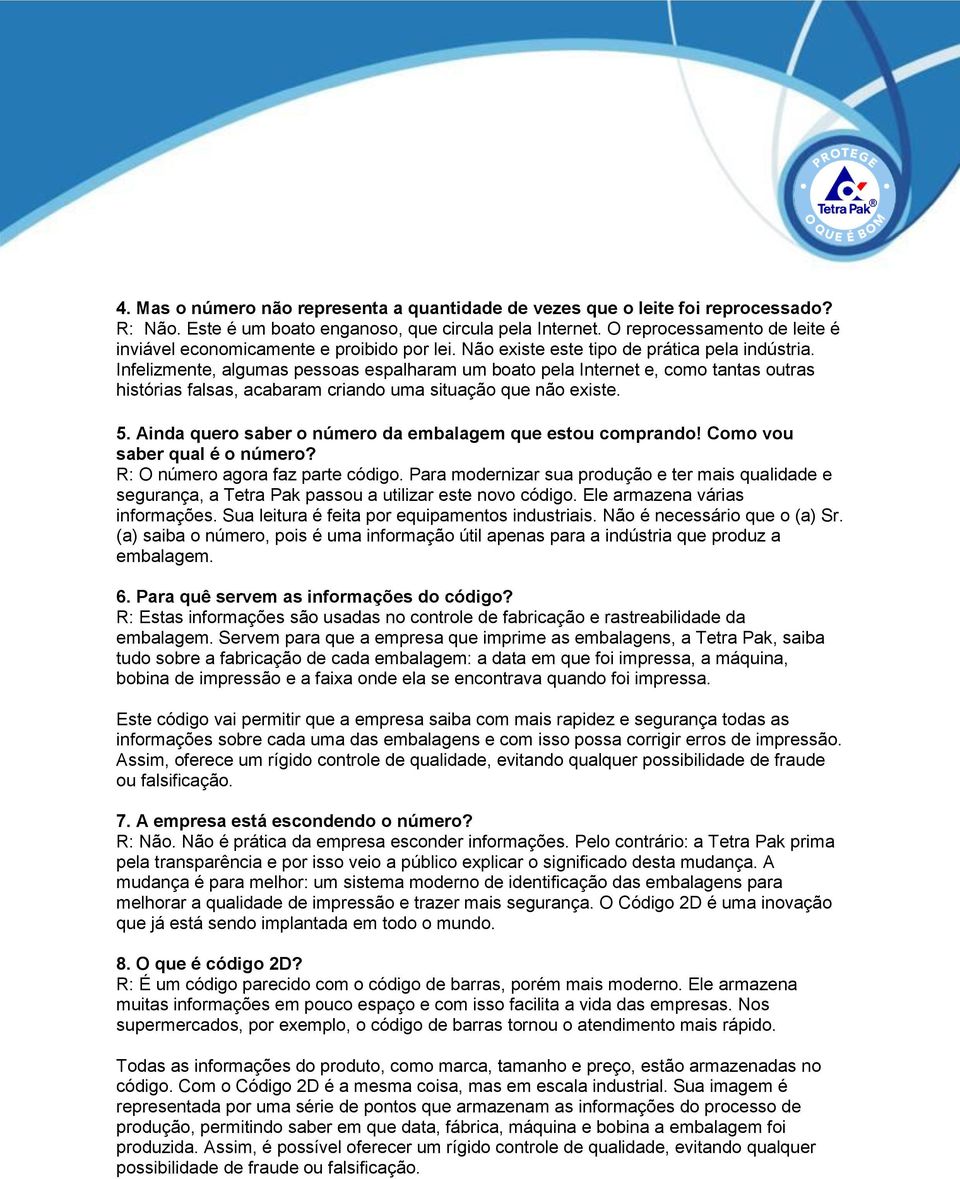 Infelizmente, algumas pessoas espalharam um boato pela Internet e, como tantas outras histórias falsas, acabaram criando uma situação que não existe. 5.