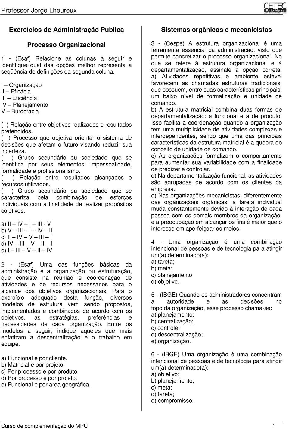 ( ) Processo que objetiva orientar o sistema de decisões que afetam o futuro visando reduzir sua incerteza.