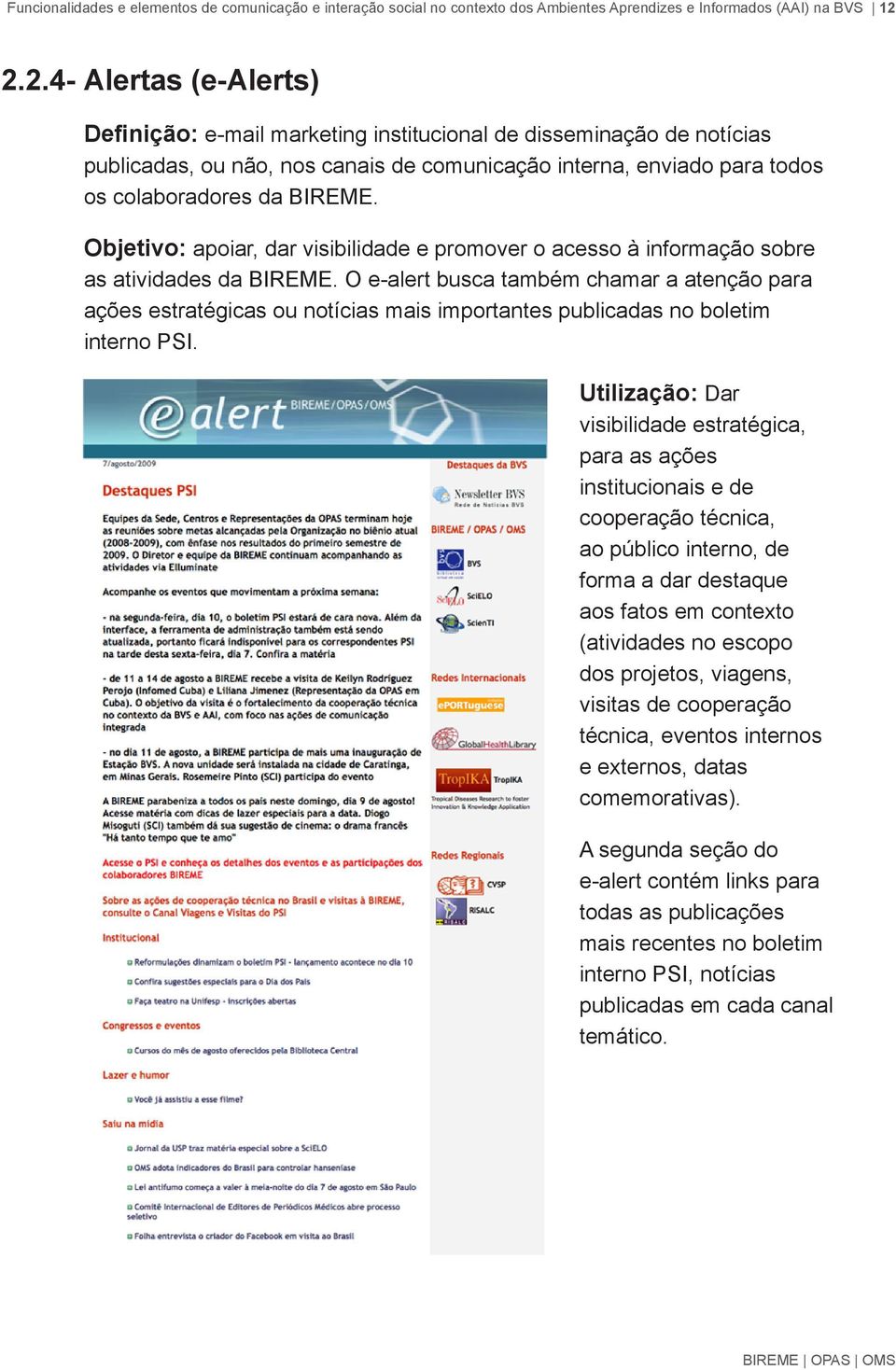 Objetivo: apoiar, dar visibilidade e promover o acesso à informação sobre as atividades da BIREME.