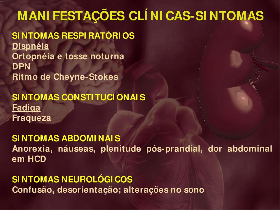 Fraqueza SINTOMAS ABDOMINAIS Anorexia, náuseas, plenitude pós-prandial, dor