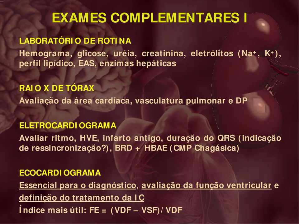 Avaliar ritmo, HVE, infarto antigo, duração do QRS (indicação de ressincronização?