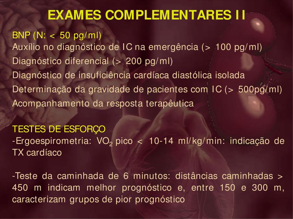 Acompanhamento da resposta terapêutica TESTES DE ESFORÇO -Ergoespirometria: VO 2 pico < 10-14 ml/kg/min: indicação de TX cardíaco