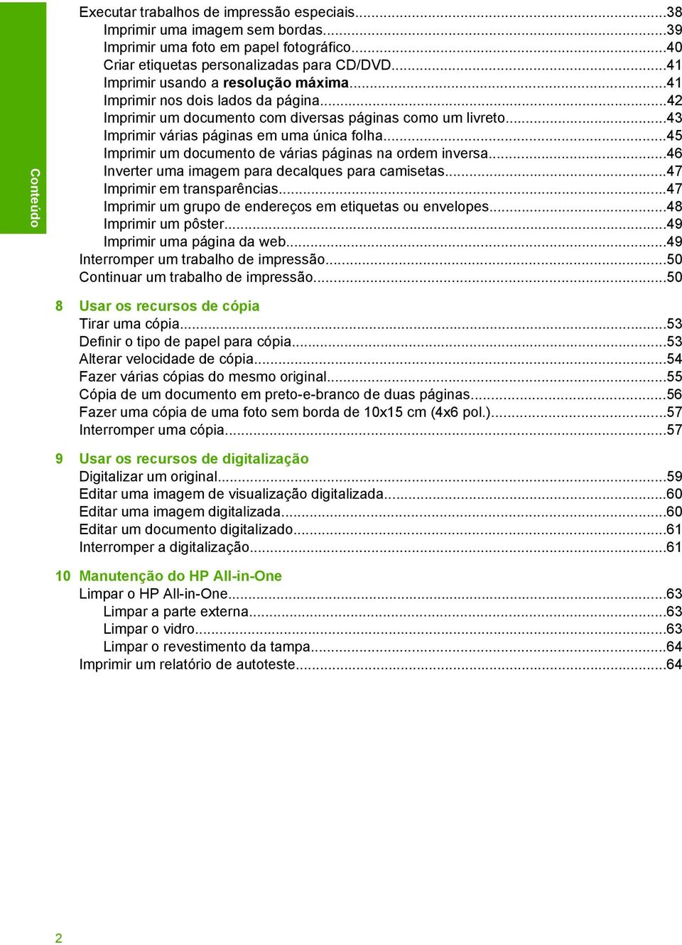 ..45 Imprimir um documento de várias páginas na ordem inversa...46 Inverter uma imagem para decalques para camisetas...47 Imprimir em transparências.