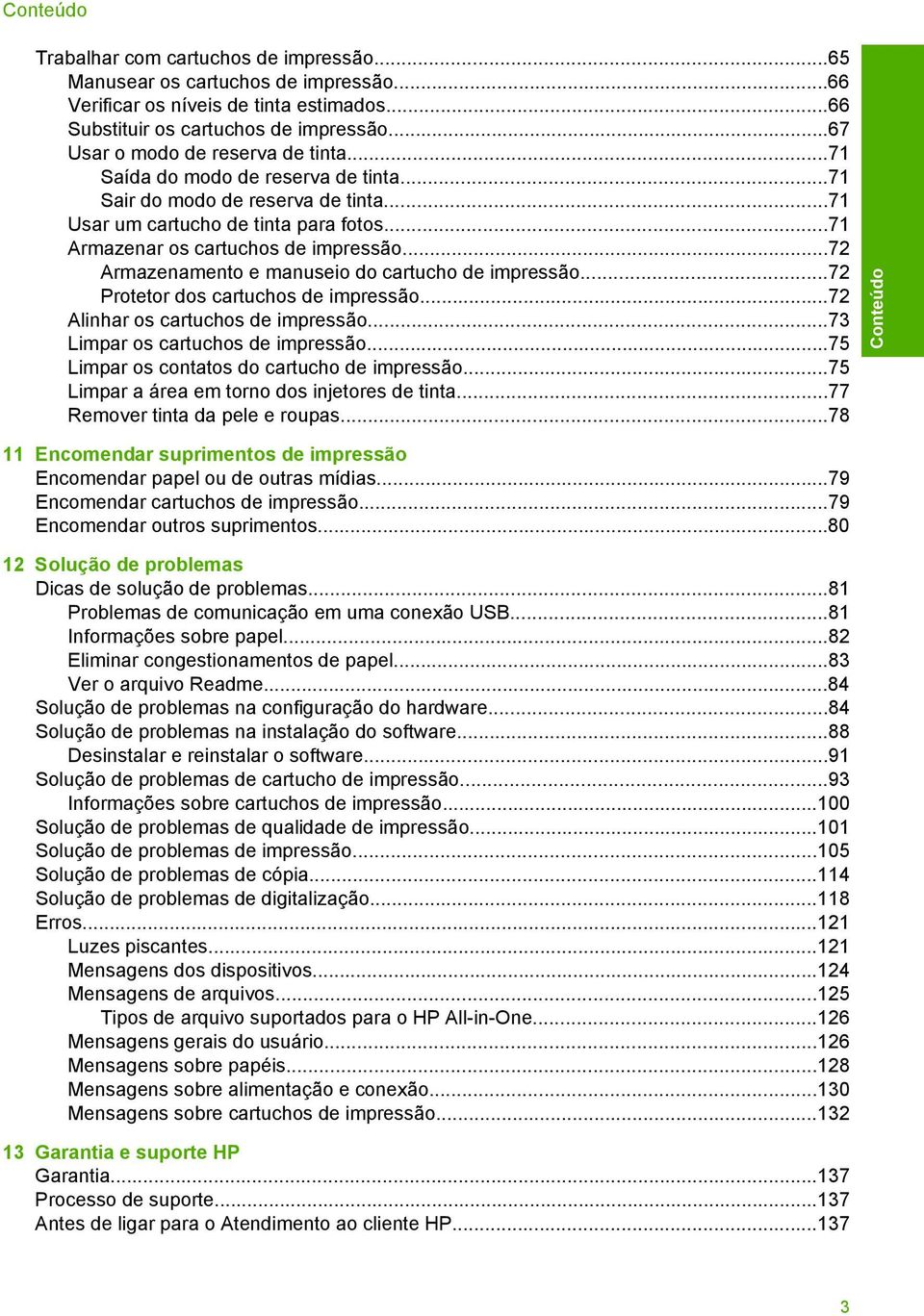 ..72 Armazenamento e manuseio do cartucho de impressão...72 Protetor dos cartuchos de impressão...72 Alinhar os cartuchos de impressão...73 Limpar os cartuchos de impressão.