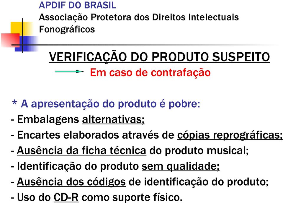 reprográficas; - Ausência da ficha técnica do produto musical; - Identificação do