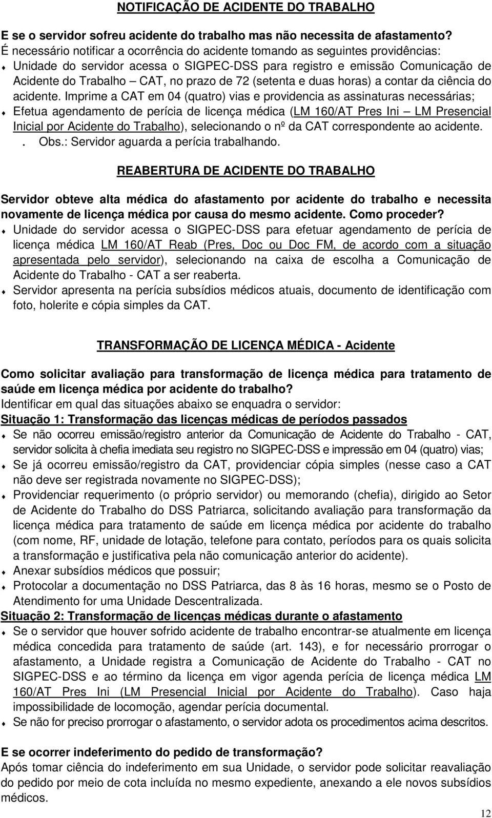 72 (setenta e duas horas) a contar da ciência do acidente.