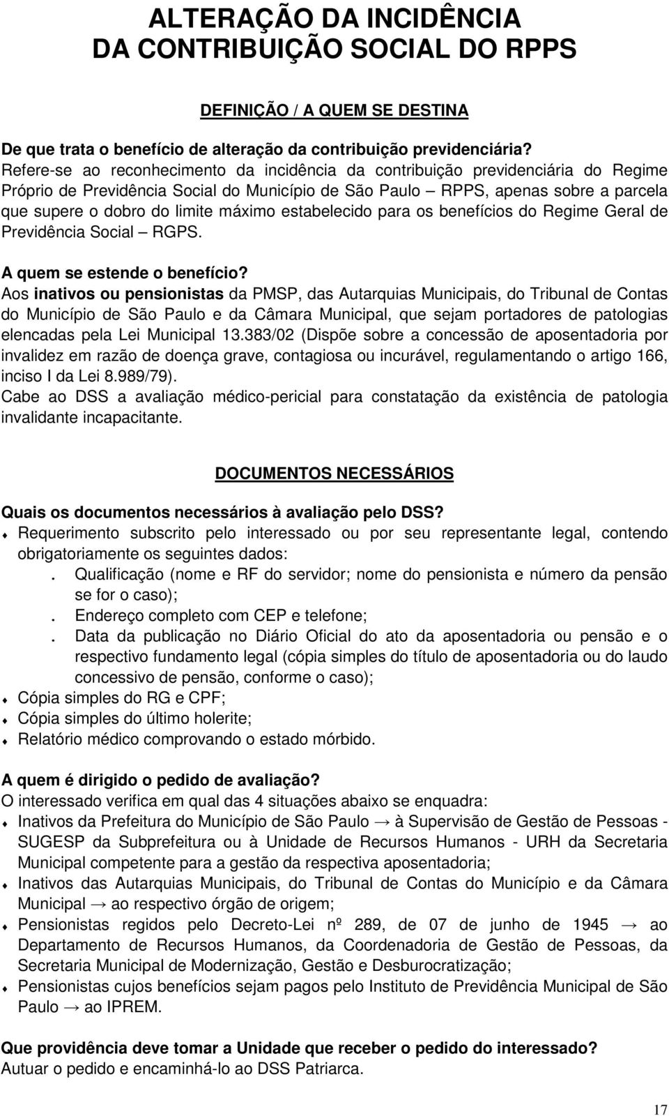 máximo estabelecido para os benefícios do Regime Geral de Previdência Social RGPS. A quem se estende o benefício?