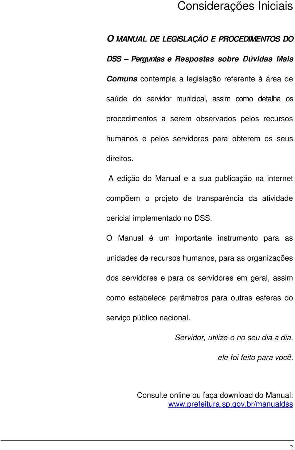 A edição do Manual e a sua publicação na internet compõem o projeto de transparência da atividade pericial implementado no DSS.