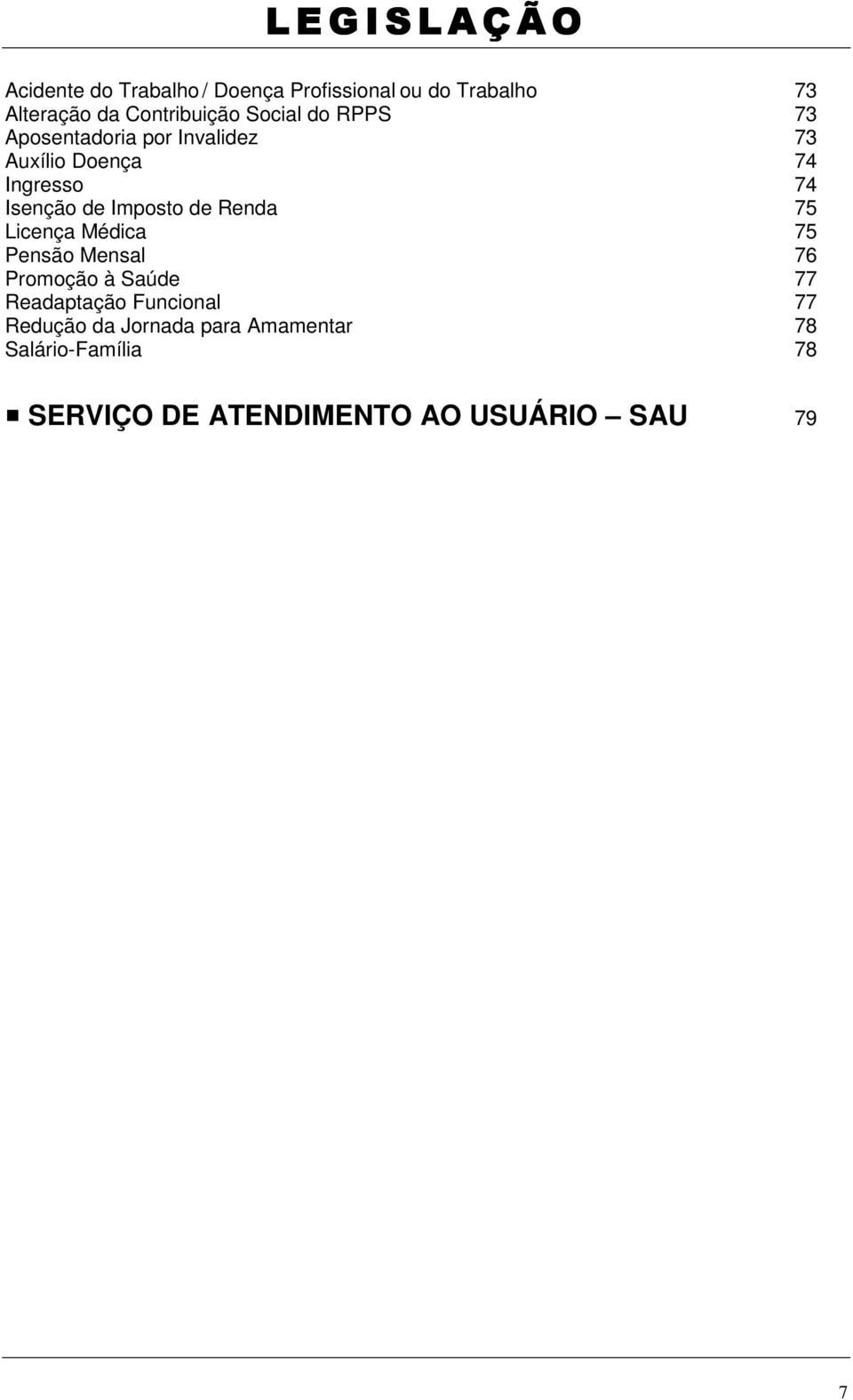 Renda 75 Licença Médica 75 Pensão Mensal 76 Promoção à Saúde 77 Readaptação Funcional 77