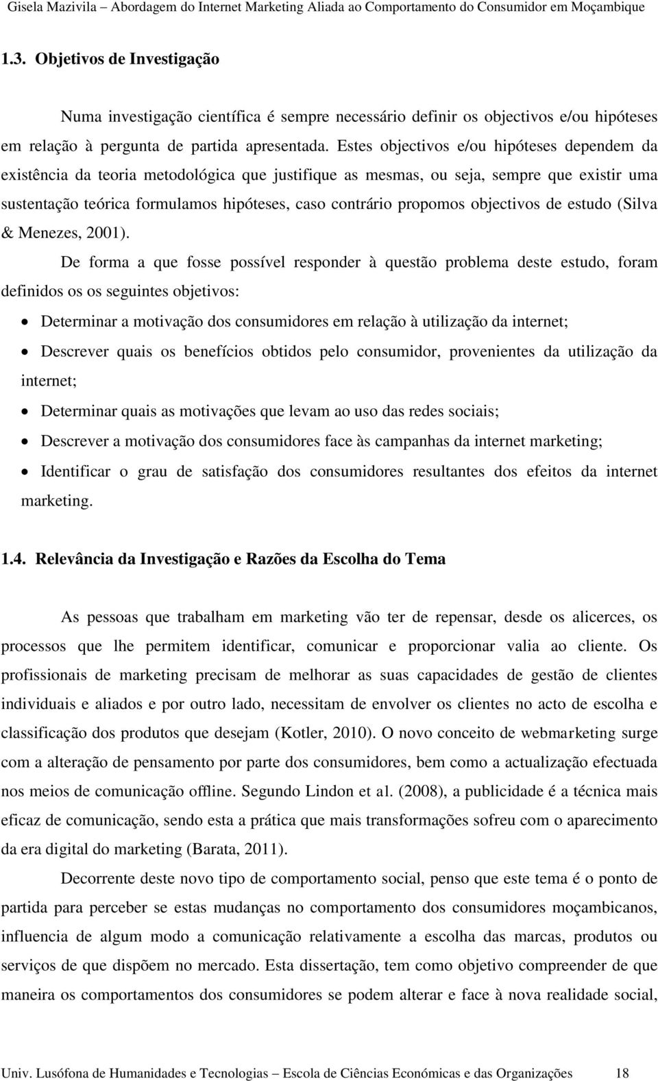 propomos objectivos de estudo (Silva & Menezes, 2001).