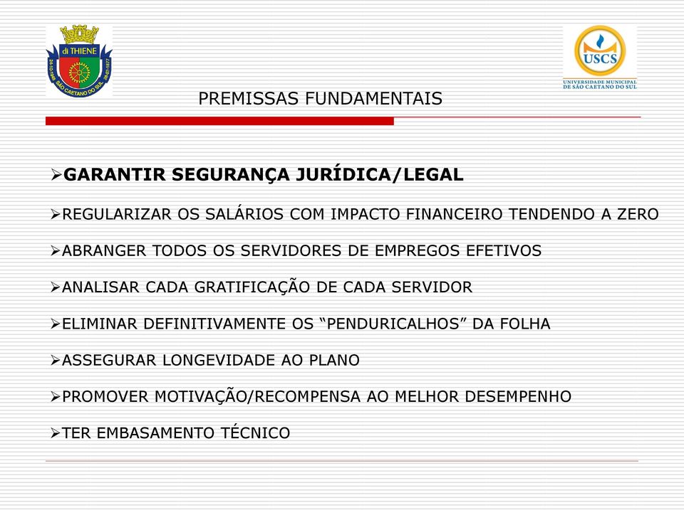 GRATIFICAÇÃO DE CADA SERVIDOR ELIMINAR DEFINITIVAMENTE OS PENDURICALHOS DA FOLHA ASSEGURAR