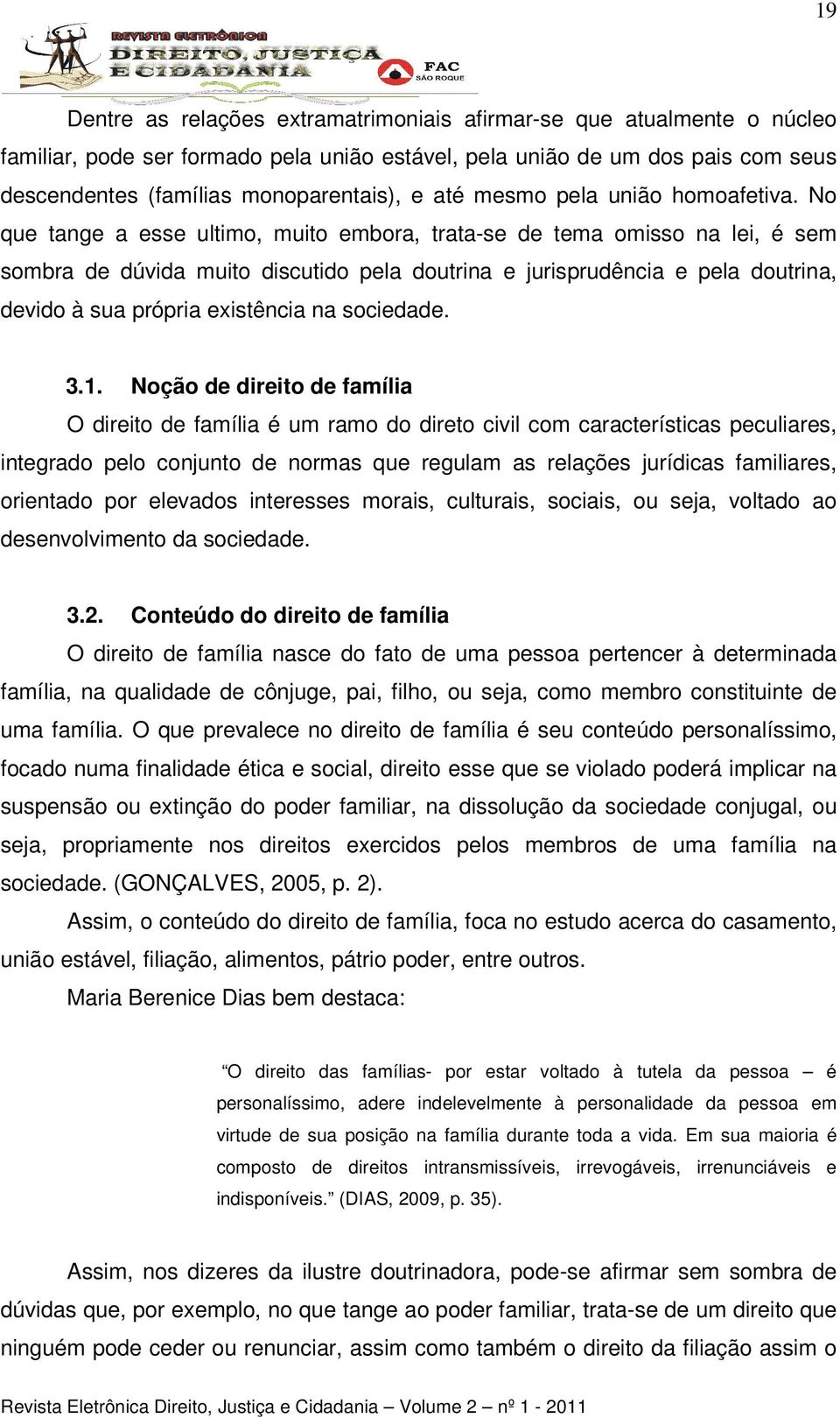 No que tange a esse ultimo, muito embora, trata-se de tema omisso na lei, é sem sombra de dúvida muito discutido pela doutrina e jurisprudência e pela doutrina, devido à sua própria existência na