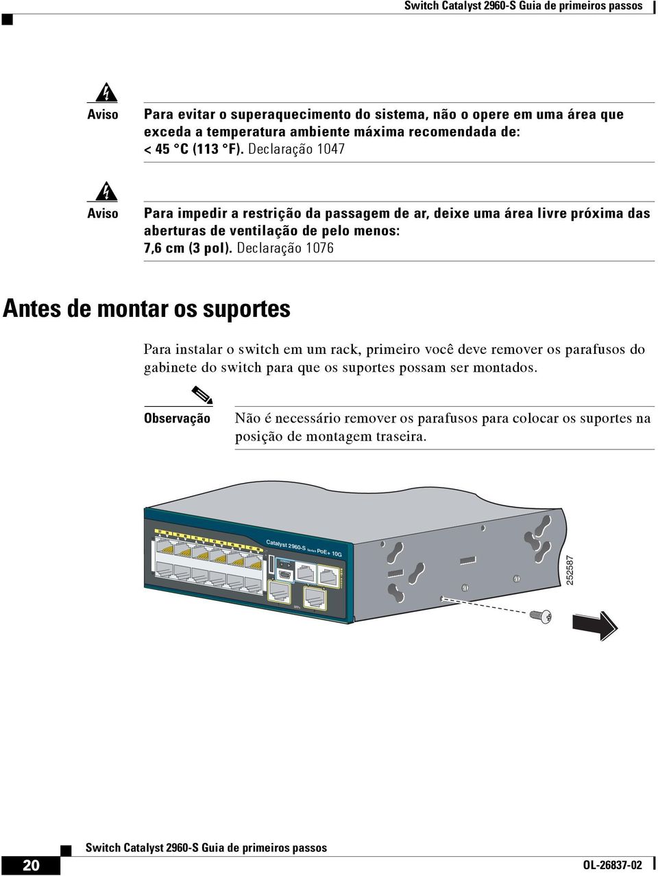 Declaração 1076 Antes de montar os suportes Para instalar o switch em um rack, primeiro você deve remover os parafusos do gabinete do switch para que os suportes