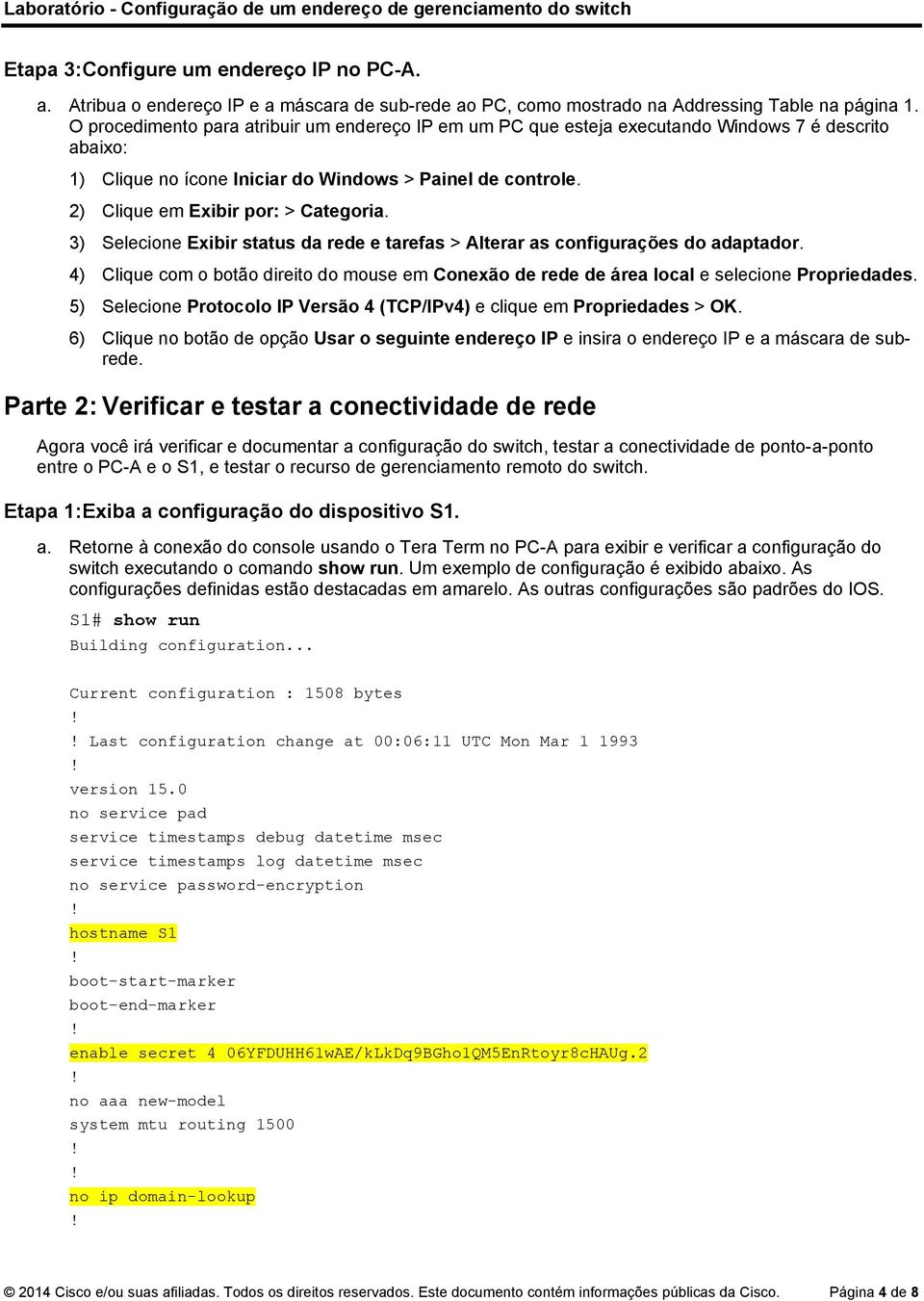 2) Clique em Exibir por: > Categoria. 3) Selecione Exibir status da rede e tarefas > Alterar as configurações do adaptador.