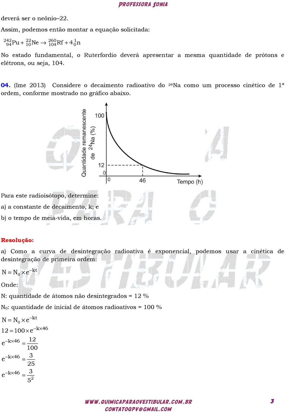 104. 04. (Ime 013) Considere o decaimento radioativo do 4 Na como um processo cinético de 1ª ordem, conforme mostrado no gráfico abaixo.