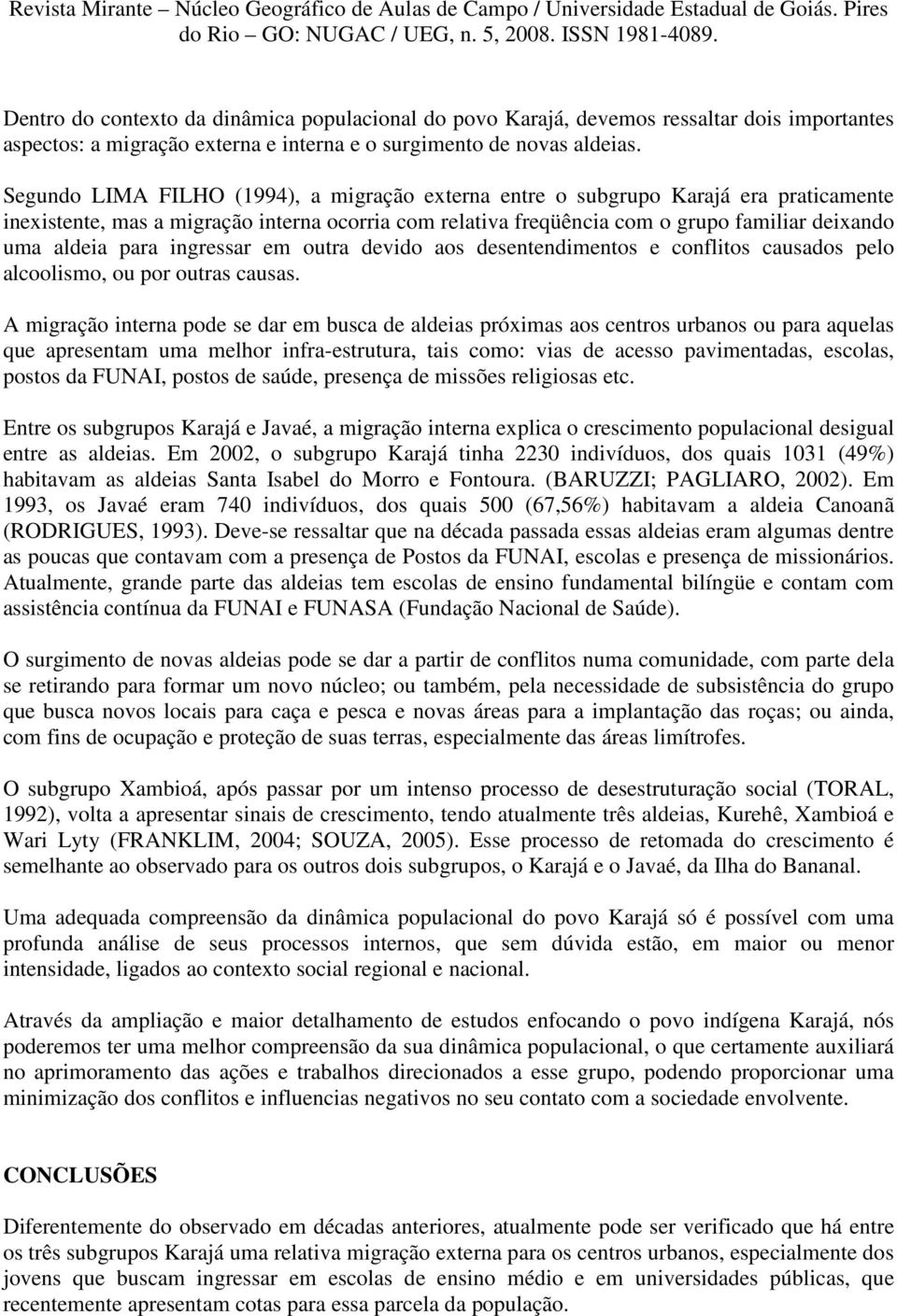 para ingressar em outra devido aos desentendimentos e conflitos causados pelo alcoolismo, ou por outras causas.