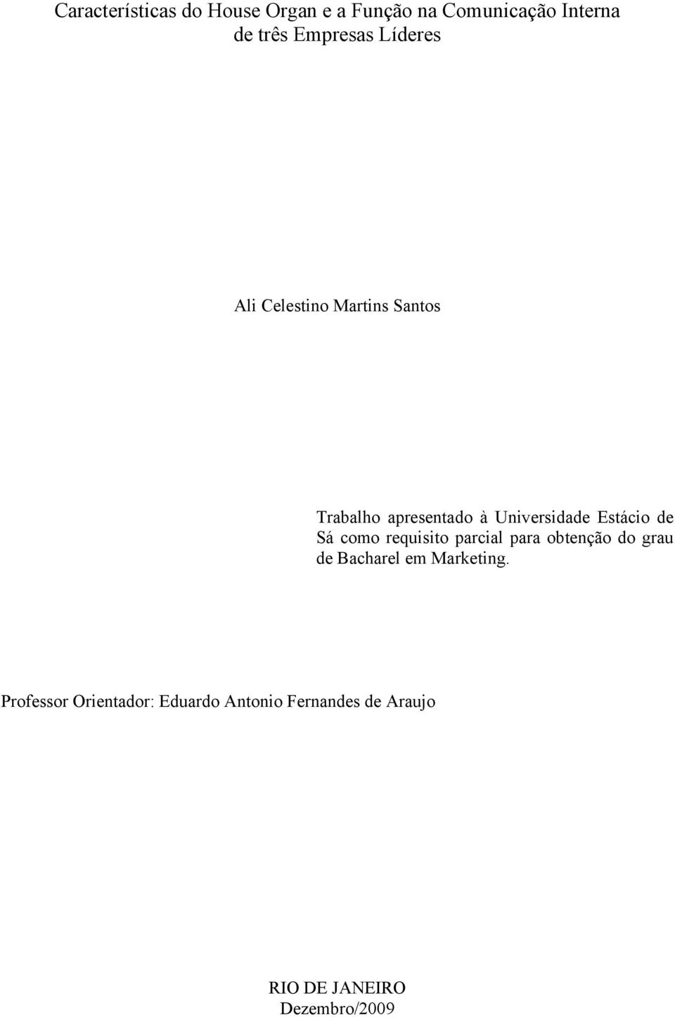 de Sá como requisito parcial para obtenção do grau de Bacharel em Marketing.