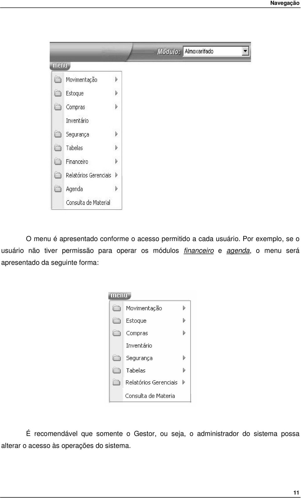 agenda, o menu será apresentado da seguinte forma: É recomendável que somente o